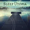 Sleep Utopia & Deep Sleep - Sleep Utopia - Perfect Deep Sleeping Relaxation Music, Pure Relaxing Healing Tones